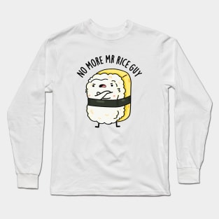 No More Mr Rice Guy Cute Sushi Pun Long Sleeve T-Shirt